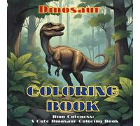 Dino Cuteness: A Cute Dinosaur Coloring Book: Adorable Cartoon Dinosaurs, Simple Coloring Pages , Perfect for Toddlers & Preschoolers