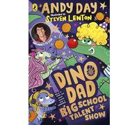 Dino Dad: Big School Talent Show: The Third Book From Children’s TV Star and Dinosaur Super-fan Andy Day