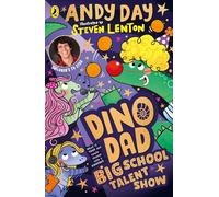 Dino Dad: Big School Talent Show: The Third Book From Children’s TV Star and Dinosaur Super-fan Andy Day