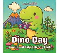 Dino Day: A Cute and Simple Dinosaur Coloring Book for Kids and Everyone: 30 Cute and Simple Dino Scenes to Help You Unwind, Smile, and Color Your Stress Away