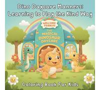 Dino Daycare Manners: Learning to Play the Kind Way: A Fun Coloring Book About Kindness, Sharing, and Good Behavior