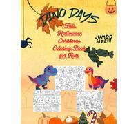 Dino Days: Fall, Halloween Christmas Coloring Book for Kids: Dinosaur Fun Through Every Festive Season! JUMBO