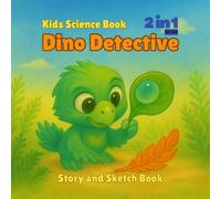 Dino Detective: Discovering Feathered Dinosaurs & Evolution - A 2-in-1 Story & Sketch Book for Curious Kids