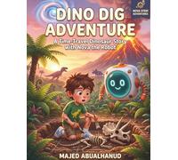 Dino Dig Adventure: A Time-Travel Dinosaur Story with Nova the Robot: A STEM Picture Book About Fossils, Dinosaurs, and Volcanoes for Kids Ages 5-8 (Nova STEM Adventures)
