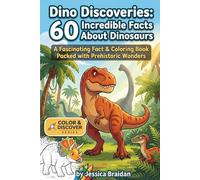 Dino Discoveries: 60 Incredible Facts About Dinosaurs: A Fascinating Fact & Coloring Book Packed with Prehistoric Wonders