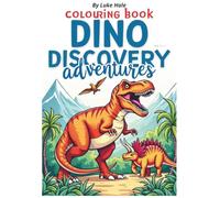 Dino Discovery Adventures: A Roaring Colouring Book For Young Explorers