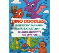 Dino Doodles: Prehistoric Pals and Their Creative Crafts!: A Coloring Book of Creative Dinosaurs with Big Ideas and Even Bigger Hearts