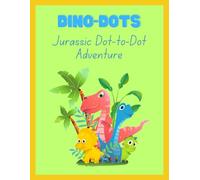 Dino-Dots: Jurassic Dot-to-Dot Adventure: coloring pages for kids, activity book for little ones, prehistoric coloring adventure, 50 fun dinosaurs to connect the dots and color