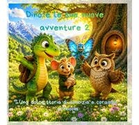 DINO E LE SUE NUOVE AVVENTURE 2: UNA DOLCE STORIA DI AMICIZIA E CORAGGIO