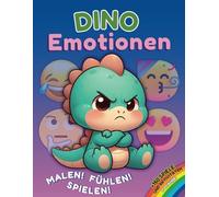 Dino Emotionen - Malen, Fühlen, Spielen!: +150 Spiele und Aktivitäten - ab 2 Jahre zum Ausmalen, Spielen und Lernen | Emotionen entdecken und emotionale Intelligenz fördern im Kindergarten und Zuhause