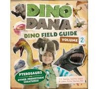 Christin Simms – Dino Dana: Dino Field Guide – Ptérosaures et créatures préhistoriques