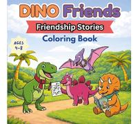 Dino Friends: Friendship Stories Coloring Book: A Fun and Friendly Coloring Book About Kindness, Sharing, and Caring for Kids Ages 4-8