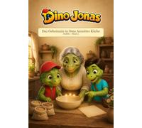 Dino Jonas und das Geheimnis in Oma Annettes Küche: Ein warmes Dino-Kinderbuch über Helfen, Teilen und ein besonderes Familienessen