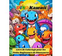 Dino Kawaii : Livre de Coloriage pour les Petits Rugisseurs de Dinosaures: Découvrez l'Univers Kawaii des Dinosaures à Travers ce Livre de Coloriage Ludique