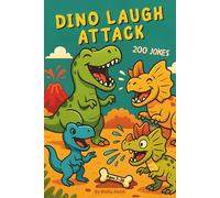 Dino Laugh Attack: 200 Dinosaur Jokes for Kids Ages 7-10. Giggles, Roars and Prehistoric Fun for Every Dino Explorer. Perfect for long drives, quiet time, birthdays or family fun.