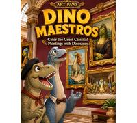 Dino Maestros: Dinosaur Coloring Book for Kids: 80 Full-Page Famous Paintings Reimagined with Dinosaurs | Classical Art Coloring Book for Children ... Lisa, Las Meninas and More Great Masterpieces
