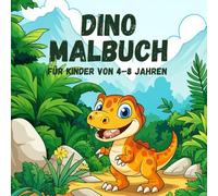 Dino Malbuch für Kinder von 4-8 Jahren: Ausmalbuch mit großen Dinos. Das perfekte Geschenk für Jungen & Mädchen