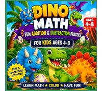 Dino Math Coloring Book: Fun Addition & Subtraction Practice for Kids Ages 4-8