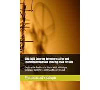 DINO-MITE Coloring Adventure: A Fun and Educational Dinosaur Coloring Book for Kids: Explore the Prehistoric World with 30 Unique Dinosaur Designs to Color and Learn About