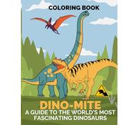 DINO-MITE COLORING BOOK: A Guide to the World's Most Fascinating Dinosaurs