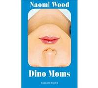 Dino Moms. Erzählungen | Gewinnerin BBC Short Story Award 2023 | preisgekröntes Debüt I »Eine wunderbare Autorin« Matt Haig | scharfsinnig über Elternschaft und moderne Liebe | Naomi Wood Naomi Wood (