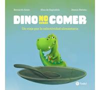 Dino no quiere comer: Un viaje por la selectividad alimentaria