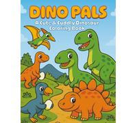 Dino Pals: A Cute and Cuddly Dinosaur Coloring Book for Kids Ages 3-8 | 50 Dinosaurs!: 50 Fun Dinosaur Coloring Pages with Facts - Learn and Color Brontosaurus, T. Rex, Triceratops, and More!
