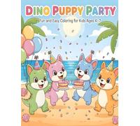 Dino Puppy Party - Fun and Easy Coloring for Kids Ages 4-7: Cute Dinosaur Dogs Dancing, Playing, and Having Fun in a Magical World