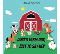 Dino’s Farm Day, Just to Say Hey: A Farm Animals Children's Book Featuring a T-Rex Dinosaur for Toddlers, Pre-schoolers, Kindergarten, and Early Readers