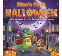 Dino’s First Halloween: A Fun & Spooky Picture Book for Toddlers and Preschoolers: Ages 2-5. Cute Trick or Treat Adventures with Costumes, Candy, and ... First Halloween with Dino and Pup the Puppy