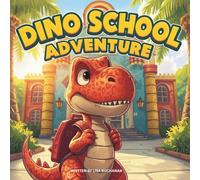 Dino School Adventure: A Fun Back-to-School Story About Friendship, Learning, and Dinosaurs