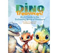 Dino Treasures! an a - Z Guide to the Enchanting World of Dinosaurs Ages 2-5 Years Old: Dino Discoveries! an a-Z Adventure Through the Amazing World of Dinosaurs (Ages 2-5)