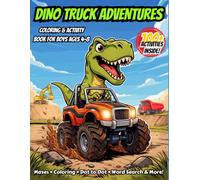 Dino Truck Adventures: Coloring & Activity Book for Boys Ages 4-8: 100+ Fun Activities with Dinosaurs Driving Monster Trucks & Construction Vehicles ... the Difference, Word Search & Coloring Pages