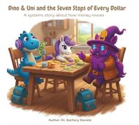 Dino & Uni and the Seven Stops of Every Dollar: A systems story about how money moves