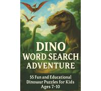Dino Word Search Adventure: 55 Fun and Educational Dinosaur Puzzles for Kids Ages 7-10 | Gift for Dinosaur Lovers | 6*9 Inches
