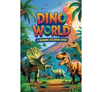 Dino World A Dinosaur Coloring Book: 40+ Exciting Pages of Prehistoric Fun - Unleash Your Creativity and Bring Dinosaurs to Life!
