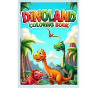 Dinoland Coloring Book- Roar into a Prehistoric World of Fun: Exciting Dinosaur Adventures for Kids with Pages of Fun Coloring Scenes from Dinoland
