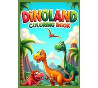 Dinoland Coloring Book- Roar into a Prehistoric World of Fun: Exciting Dinosaur Adventures for Kids with Pages of Fun Coloring Scenes from Dinoland