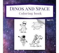Dinos and Space Coloring Book: Coloring book for Kids Ages 3-5. Adorable coloring images of the best of two worlds, space and dinosaurs.