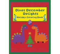 Dinos December Delights Holiday Coloring Book: Featuring Christmas Moments and Winter Fun Scenes with Adorable Dinosaur Characters for Kids