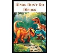 Dinos Don't Do Dishes: (But They Do Have Adventures!)