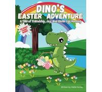 Dino's Easter Adventure: A Tale of Friendship, Joy, and Easter Egg Hunting (Coloring Pages Inside!)