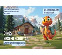 Dinos erster Schultag: Vorlesen, träumen, ausmalen - Eine gute Nacht Geschichte - inkl. zusätzlicher Teil zum Ausmalen