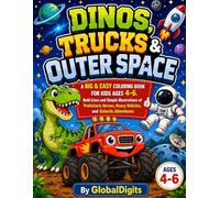Dinos, Trucks & Outer Space: A BIG AND EASY COLORING BOOK fOR KIDS AGES 4-6. Bold Lines and Simple Illustrations of Prehistoric Heroes, Heavy Vehicles, and Galactic Adventures.