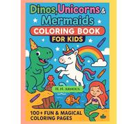 Dinos, Unicorns & Mermaids Coloring Book for Kids: 100+ Fun & Magical Coloring Pages for Girls & Boys Ages 3-8 | Big Smiles, Easy Coloring & Endless Imagination