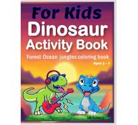 Dinosaur activity book for kids 5-7: Different dinosaur book: Dinosaur Book with different animal Species Facts Names: Forests, Jungles, Oceans ... book: Everything awesome about dinosaurs