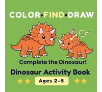 Dinosaur Activity Book for Toddlers Ages 2-5: Color, Find & Draw | Learn to Draw Dinosaurs Step by Step: Big simple dinosaurs, draw missing parts, color by number and fun search activities