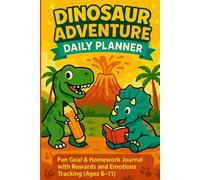 Dinosaur Adventure Daily Planner for Kids: Fun Goal & Homework Journal with Rewards and Emotions Tracking (Ages 6-11)