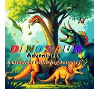 DINOSAUR Adventures A Magical Colloring Journey: 50 Adorable Dinosaur Pages for Toddlers & Kids to Color, Perfect for Boys and Girls.