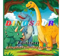 DINOSAUR ADVENTURES A MAGICAL JOURNEY.: 50 Adorable Dinosaur Pages for Toddlers & Kids to Color, Perfect for Boys and Girls